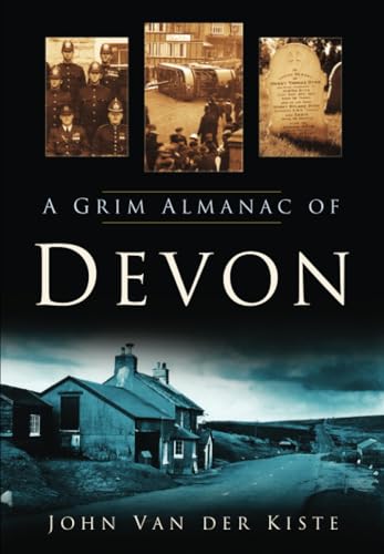 A Grim Almanac of Devon (9780750950473) by Van Der Kiste, John