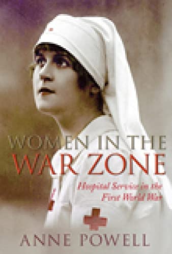 Beispielbild fr Women in the War Zone: Hospital Service in the First World War zum Verkauf von WorldofBooks