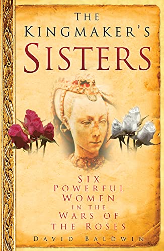 9780750950763: The Kingmaker's Sisters: Six Powerful Women in the Wars of the Roses