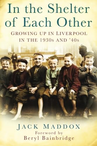 9780750951029: In the Shelter of Each Other: Growing Up In Liverpool In The 1930S And 40S: Growing Up in Liverpool in the 1930s & '40s