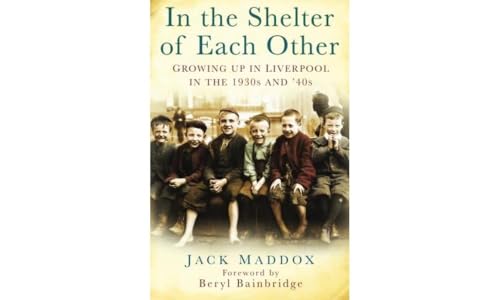 9780750951029: In the Shelter of Each Other: Growing Up In Liverpool In The 1930S And 40S: Growing Up in Liverpool in the 1930s & '40s