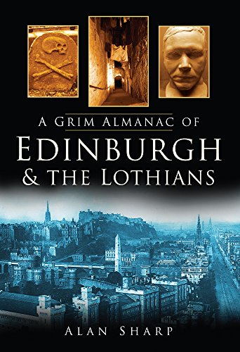 Stock image for A Grim Almanac of Edinburgh & The Lothians (Grim Almanacs) for sale by WorldofBooks