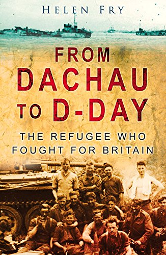 Beispielbild fr From Dachau to D-day: The Refugee Who Fought for Britain zum Verkauf von WorldofBooks