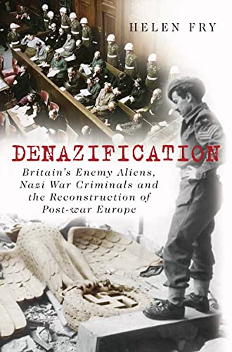 Stock image for Denazification: Britain's Enemy Aliens, Nazi War Criminals and the Reconstruction of Post-war Europe: Enemy Aliens After the Second World War for sale by East Kent Academic