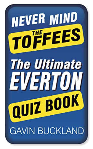 Stock image for Never Mind the Toffees: The Ultimate Everton Quiz Book for sale by WorldofBooks