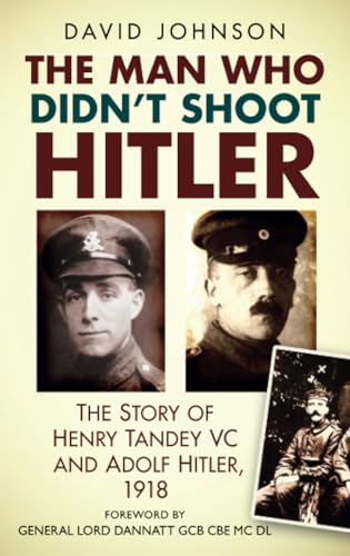 Imagen de archivo de The Man Who Didn't Shoot Hitler: The Story of Henry Tandey Vc and Adolf Hitler, 1918 a la venta por Revaluation Books