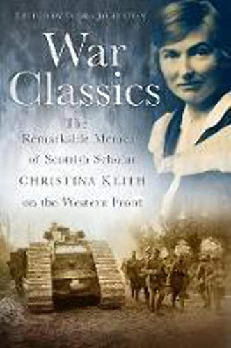 Beispielbild fr War Classics : The Remarkable Memoir of Scottish Scholar Christina Keith on the Western Front zum Verkauf von Better World Books