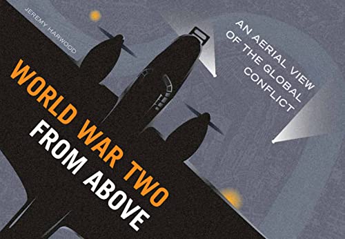 Stock image for World War Two From Above: An Aerial View of the Global Conflict for sale by WorldofBooks