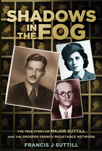 9780750955911: Shadows in the Fog: The True Story of Major Suttill and the Prosper French Resistance Network