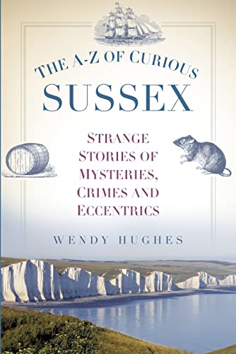 Beispielbild fr The A-Z of Curious Sussex: Strange Stories of Mysteries, Crimes and Eccentrics zum Verkauf von WorldofBooks