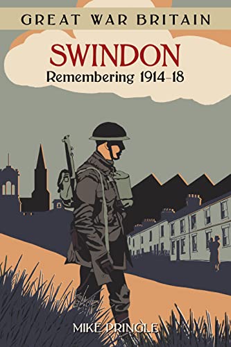 Stock image for Great War Britain Swindon: Remembering 1914-18 (Great War Britain) for sale by WorldofBooks