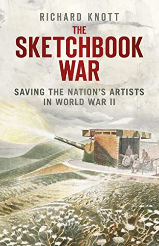 Stock image for The Sketchbook War: Saving the Nation's Artists in World War II for sale by WorldofBooks