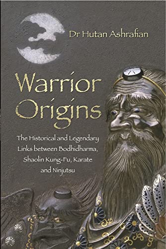 9780750956185: Warrior Origins: The Historical and Legendary Links Between the Bodhidharma's, Shaolin Kung-Fu, Karate and Ninjutsu: The Historical and Legendary ... Shaolin Kung-Fu, Karate and Ninjutsu