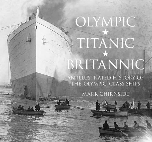 9780750956239: Olympic, Titanic, Britannic: An Illustrated History of the Olympic Class Ships