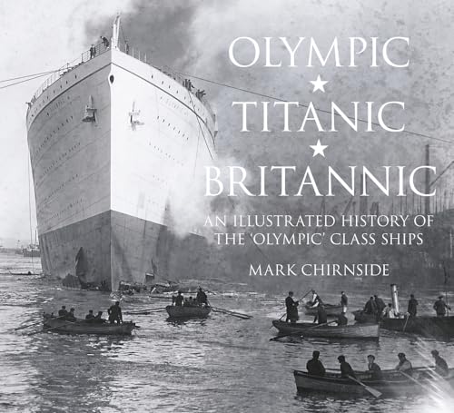 9780750956239: Olympic, Titanic, Britannic: An Illustrated History of the Olympic Class Ships