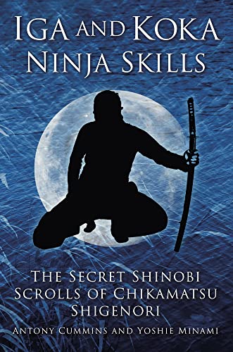 Imagen de archivo de Iga and Koka Ninja Skills: The Secret Shinobi Scrolls of Chikamatsu Shigenori a la venta por BooksRun