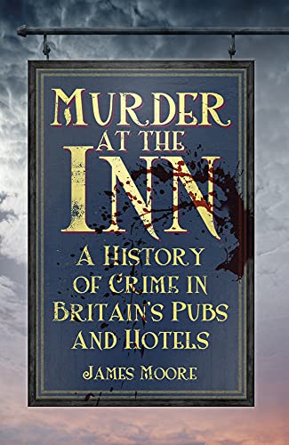 Stock image for Murder at the Inn: A History of Crime in Britain?s Pubs and Hotels for sale by Brook Bookstore