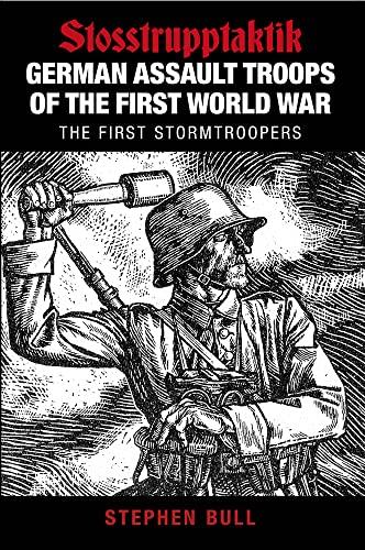 Beispielbild fr German Assault Troops of the First World War: Stosstrupptaktik - The First Stormtroopers zum Verkauf von WorldofBooks