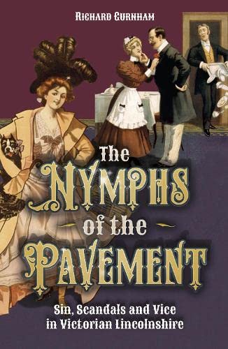Stock image for The Nymphs of the Pavement: Sin, Scandal and Vice in Victorian Lincolnshire for sale by Revaluation Books
