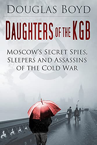 Stock image for Daughters of the KGB: Moscow's Secret Spies, Sleepers and Assassins of the Cold War for sale by Jenson Books Inc