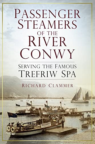 Stock image for Passenger Steamers of the River Conwy: Serving the Famous Trefriw Spa for sale by WorldofBooks