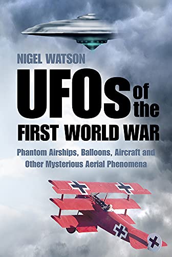 Imagen de archivo de UFOs of the First World War: Phantom Airships, Balloons, Aircraft and Other Mysterious Aerial Phenomena a la venta por Brook Bookstore