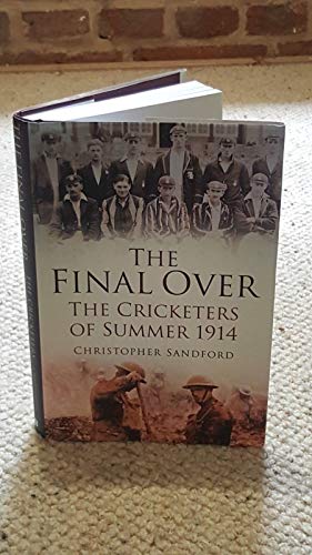 Beispielbild fr The Final Over: The Cricketers of Summer 1914 zum Verkauf von WorldofBooks