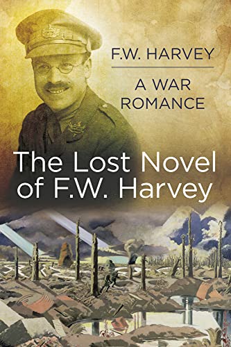 Stock image for F.W. Harvey A War Romance: The Lost Novel of F. W. Harvey for sale by WorldofBooks