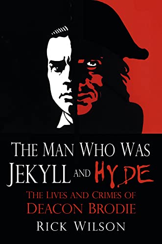 Stock image for The Man Who Was Jekyll and Hyde: The Lives and Crimes of Deacon Brodie for sale by WorldofBooks