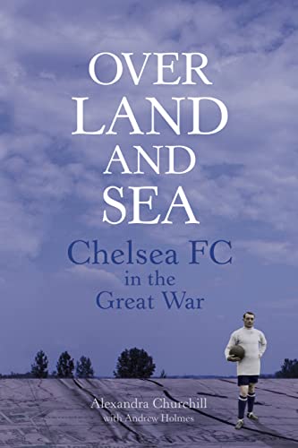 Beispielbild fr Over Land and Sea: Chelsea FC in the Great War zum Verkauf von AwesomeBooks