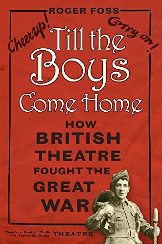 Stock image for Till the Boys Come Home: How British Theatre Fought the Great War for sale by WorldofBooks