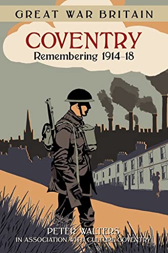 Beispielbild fr Great War Britain Coventry: Remembering 1914-18 zum Verkauf von AwesomeBooks