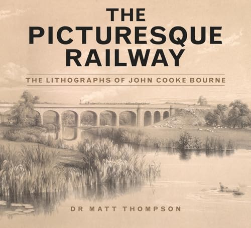 Stock image for The Picturesque Railway: The Lithographs of John Cooke Bourne for sale by AwesomeBooks