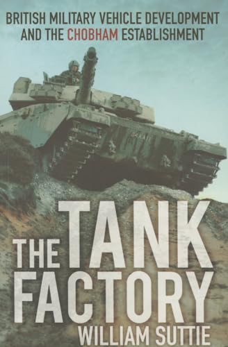 Stock image for The Tank Factory British Military Vehicle Development and the Chombham Establishment for sale by Red-books ( Member of P.B.F.A. )