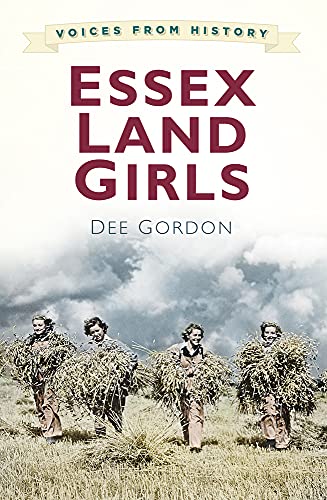 Stock image for Voices from History: Essex Land Girls for sale by WorldofBooks