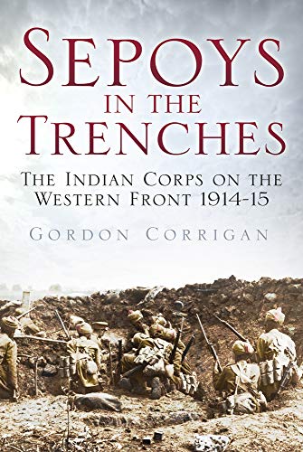 Beispielbild fr Sepoys in the Trenches: The Indian Corps on the Western Front 1914-15 zum Verkauf von GF Books, Inc.
