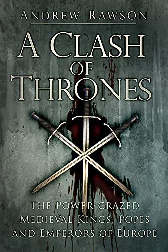 Imagen de archivo de A Clash of Thrones: The Power-Crazed Medieval Kings, Popes and Emperors of Europe a la venta por BooksRun