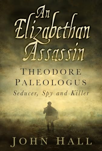 Imagen de archivo de Elizabethan Assassin : Theodore Paleologus - Seducer, Killer and Spy a la venta por Better World Books