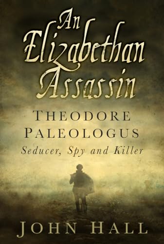 Stock image for Elizabethan Assassin : Theodore Paleologus - Seducer, Killer and Spy for sale by Better World Books