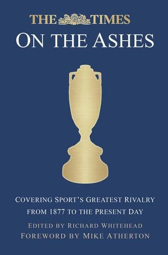 Beispielbild fr The Times on the Ashes: Covering Sport's Greatest Rivalry from 1877 to the Present Day: covering Sport's Greatest Rivalry from 180 to the Present Day zum Verkauf von AwesomeBooks