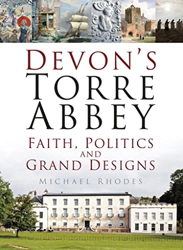 Imagen de archivo de Devon's Torre Abbey: Faith, Politics and Grand Designs a la venta por WorldofBooks