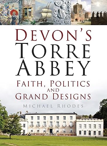 9780750962674: Devon's Torre Abbey: Faith, Politics and Grand Designs