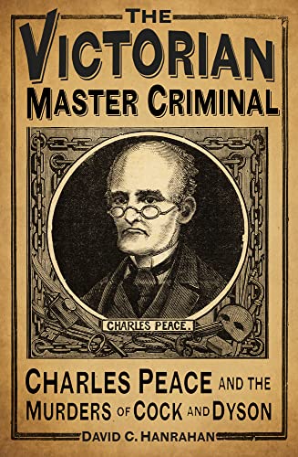 Beispielbild fr The Victorian Master Criminal: Charles Peace and the Murders of Cock and Dyson zum Verkauf von ThriftBooks-Atlanta