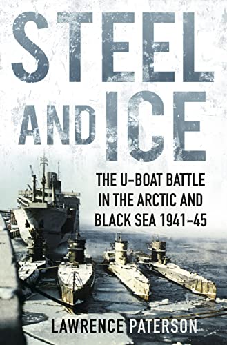 Beispielbild fr Steel and Ice: The U-Boat Battle in the Arctic and Black Sea 1941-45 zum Verkauf von WorldofBooks