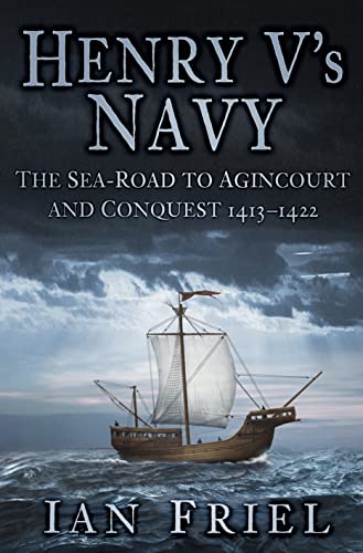 Beispielbild fr Henry V's Navy: The Sea-Road to Agincourt and Conquest 1413-1422 zum Verkauf von WorldofBooks