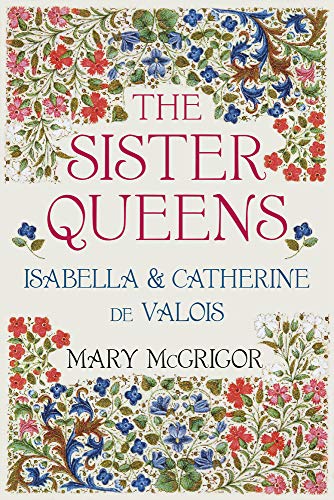 Stock image for The Sister Queens: Isabella and Catherine de Valois for sale by BooksRun