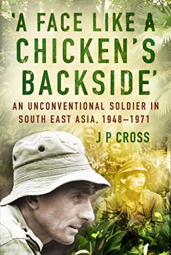 Stock image for A Face Like a Chickens Backside: An Unconventional Soldier in South East Asia, 1948-71 for sale by WorldofBooks