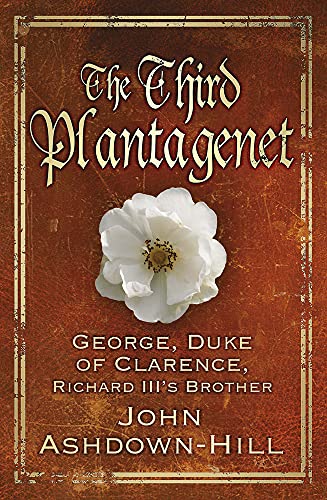 Imagen de archivo de The Third Plantagenet George, Duke of Clarence, Richard III's Brother a la venta por PBShop.store US