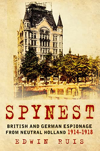 Beispielbild fr Spynest: British and German Espionage from Neutral Holland 1914-1918 zum Verkauf von ThriftBooks-Atlanta