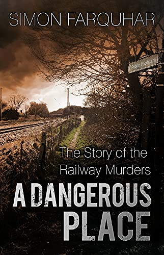 Imagen de archivo de A Dangerous Place: The Story of the Railway Murders a la venta por WorldofBooks